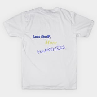 Less Stuff, More Happiness T-Shirt